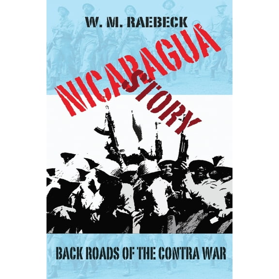 Nicaragua Story-Back Roads of the Contra War, (Paperback)
