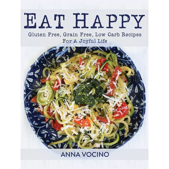 Pre-Owned Eat Happy: Gluten Free, Grain Free, Low Carb Recipes Made from Real Foods for a Joyful Life (Paperback) 1941536883 9781941536889