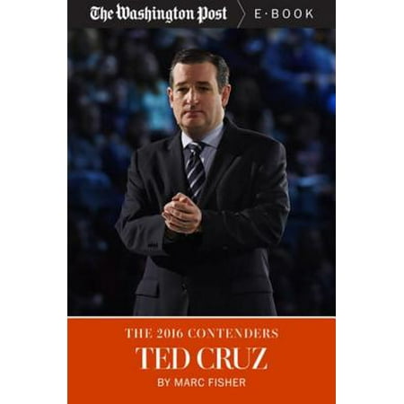 The 2016 Contenders: Ted Cruz - eBook