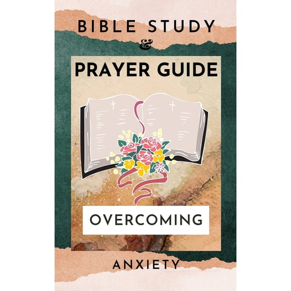 Bible Study And Prayer Guide: Overcoming Anxiety, (Paperback)
