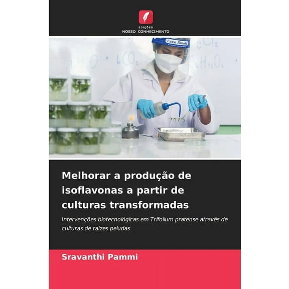 Melhorar a produÃ§Ã£o de isoflavonas a partir de culturas transformadas, (Paperback)
