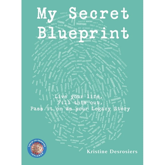 My Secret Blueprint: Live your life, Fill this out, Pass it on as your Legacy Story, (Hardcover)