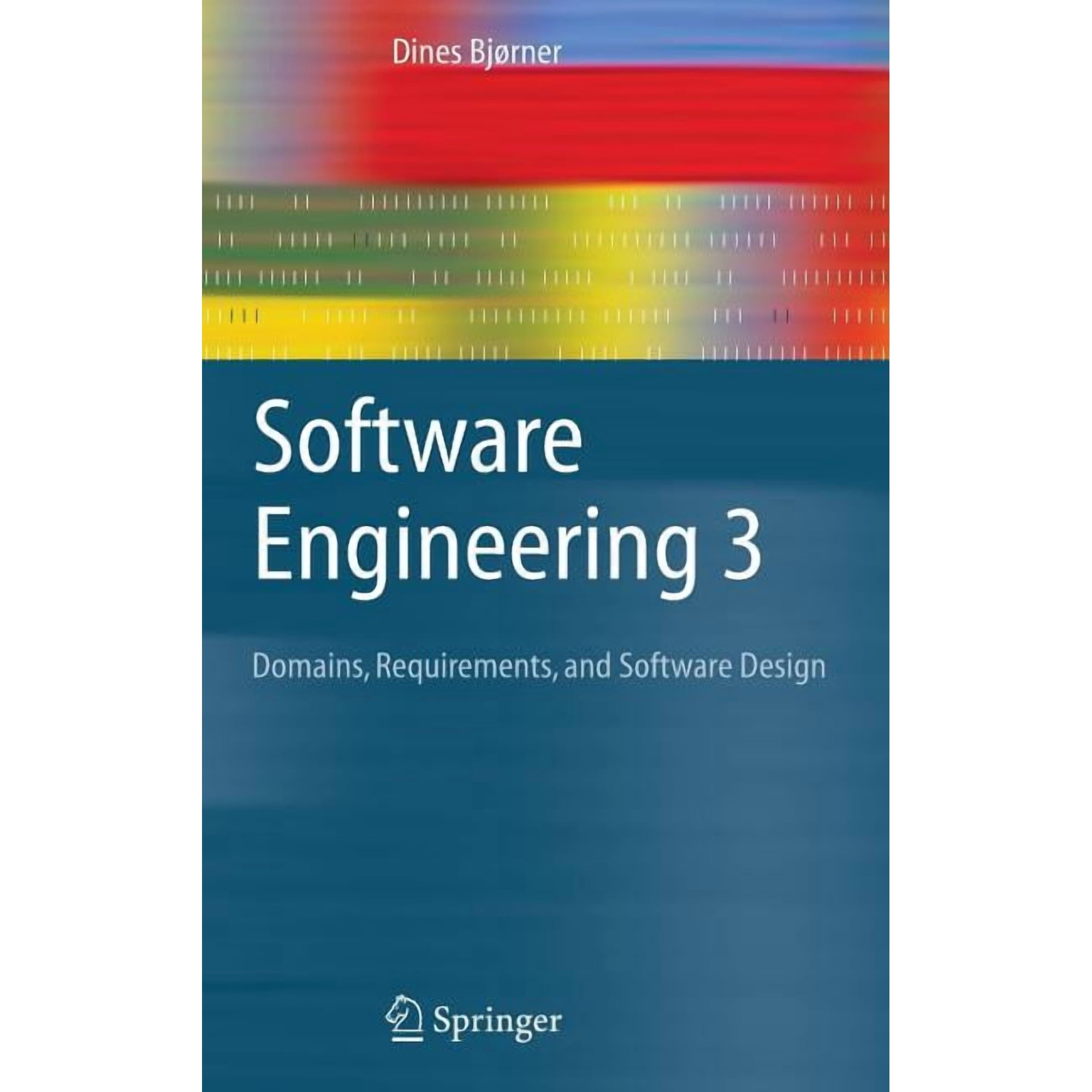 Texts in Theoretical Computer Science. a Software Engineering 3: Domains Requirements and Software Design (Hardcover)