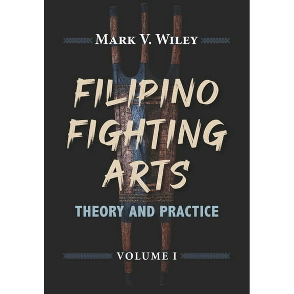 Filipino Fighting Arts Filipino Fighting Arts: Theory and Practice, Book 1, (Paperback)