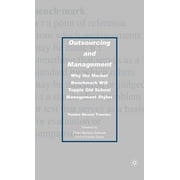 Outsourcing and Management: Why the Market Benchmark Will Topple Old School Management Styles (Hardcover)