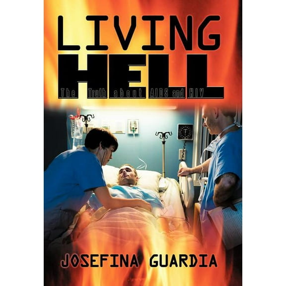 Living Hell : The Truth About AIDS and HIV