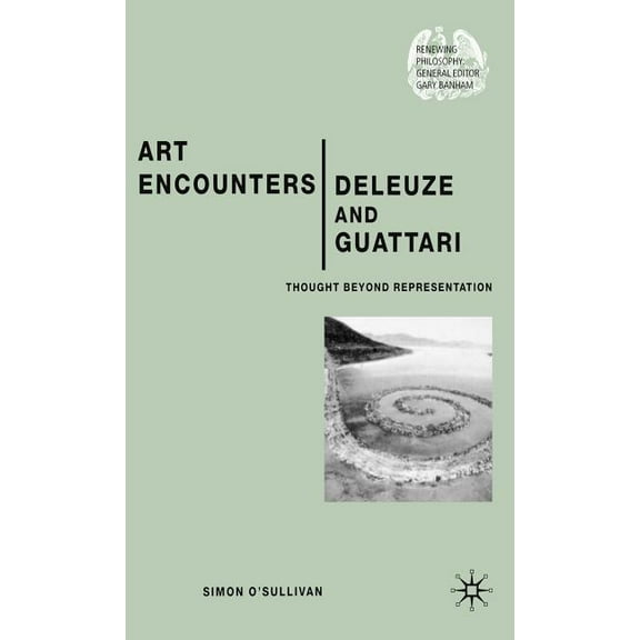 Renewing Philosophy Art Encounters Deleuze and Guattari: Thought Beyond Representation, (Hardcover)