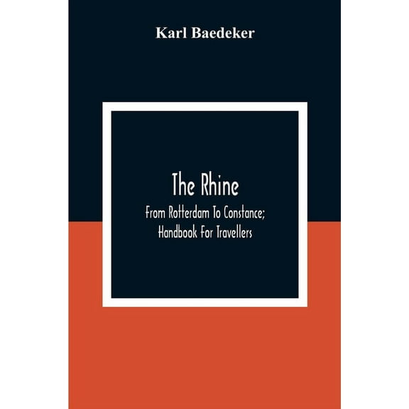 The Rhine; From Rotterdam To Constance; Handbook For Travellers, (Paperback)