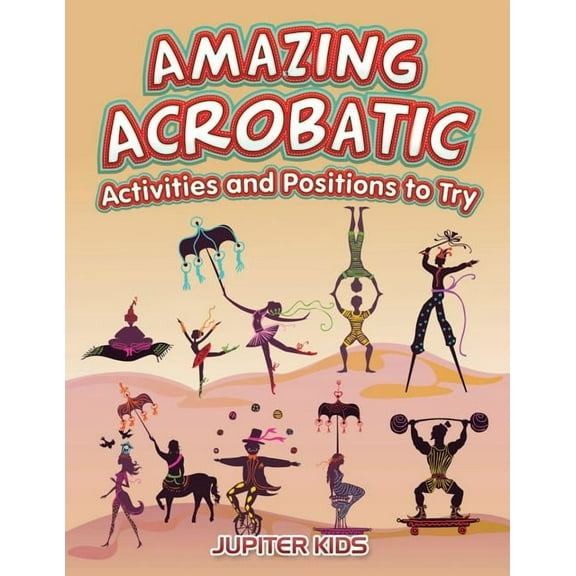 Amazing Acrobatic Activities and Positions to Try, (Paperback)