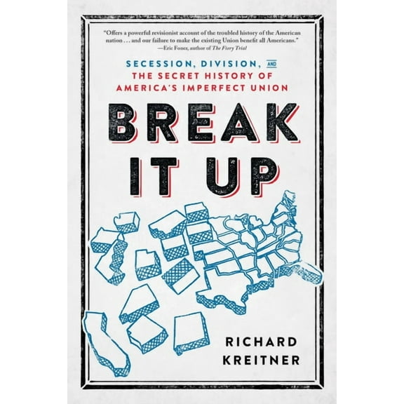 Break It Up: Secession, Division, and the Secret History of America's Imperfect Union, (Paperback)