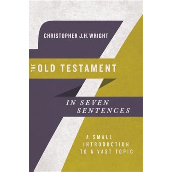 Pre-Owned The Old Testament in Seven Sentences: A Small Introduction to a Vast Topic (Paperback) 0830852255 9780830852253