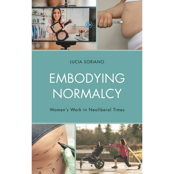 Embodying Normalcy: Women's Work in Neoliberal Times, (Hardcover)