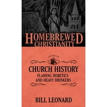 Homebrewed Christianity: The Homebrewed Christianity Guide to Church History (Paperback)