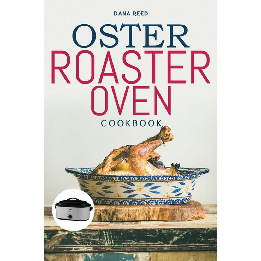 Oster Roaster Oven Cookbook Essential and simple recipes for healthy