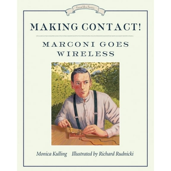 Making Contact!: Marconi Goes Wireless (Paperback) by Monica Kulling