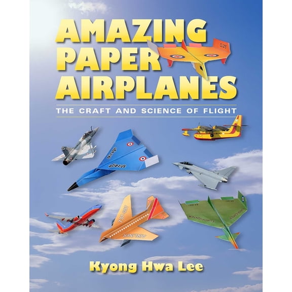 Amazing Paper Airplanes: The Craft and Science of Flight, (Paperback)