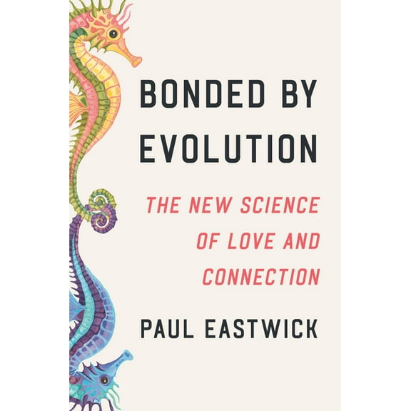 Bonded by Evolution: The New Science of Love and Connection, (Hardcover)