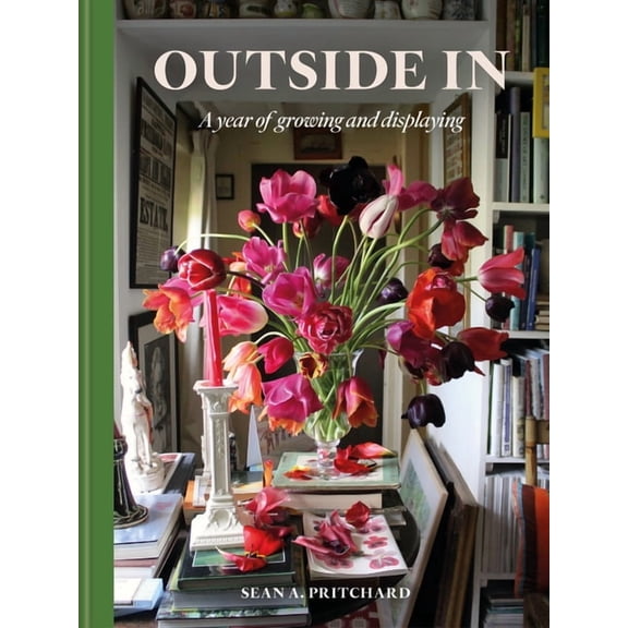 Outside in: A Year of Growing and Displaying, (Hardcover)