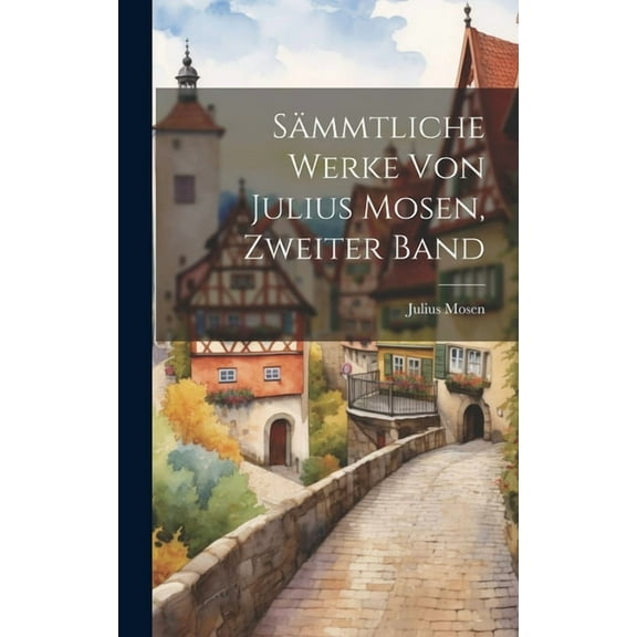 Sämmtliche Werke von Julius Mosen, Zweiter Band (Hardcover)