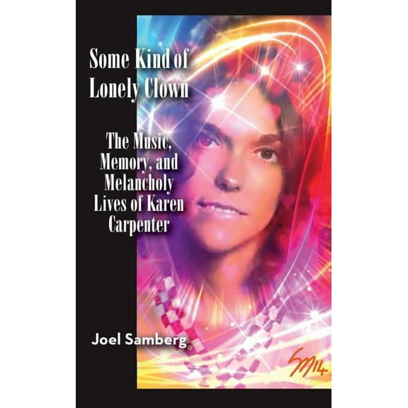 Some Kind of Lonely Clown: The Music, Memory, and Melancholy Lives of Karen Carpenter (hardback), (Hardcover)