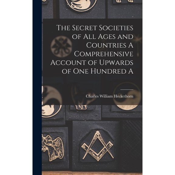 The Secret Societies of all Ages and Countries A Comprehensive Account of Upwards of one Hundred A, (Hardcover)