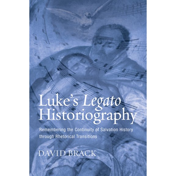 Luke's Legato Historiography: Remembering the Continuity of Salvation History Through Rhetorical Transitions, (Hardcover)