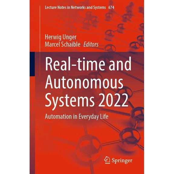 Lecture Notes in Networks and Systems Real-Time and Autonomous Systems 2022: Automation in Everyday Life, Book 674, (Paperback)