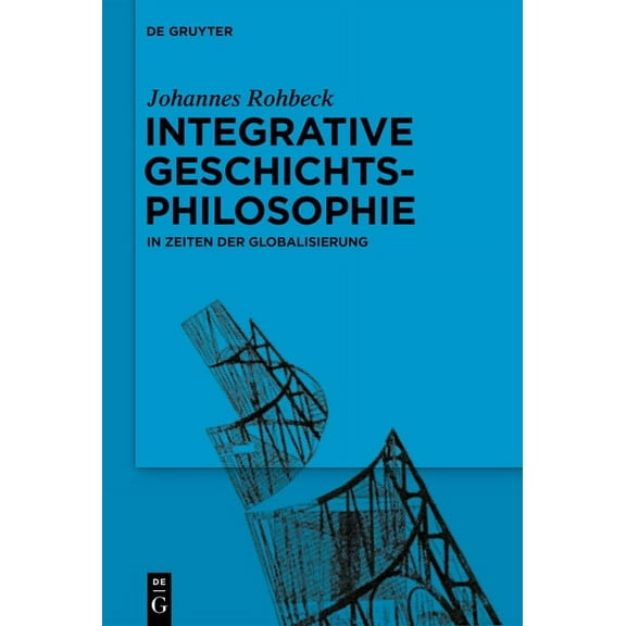 Integrative Geschichtsphilosophie in Zeiten Der Globalisierung, (Hardcover)