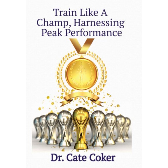 Train Like A Champ, Harnessing Peak Performance, (Hardcover)