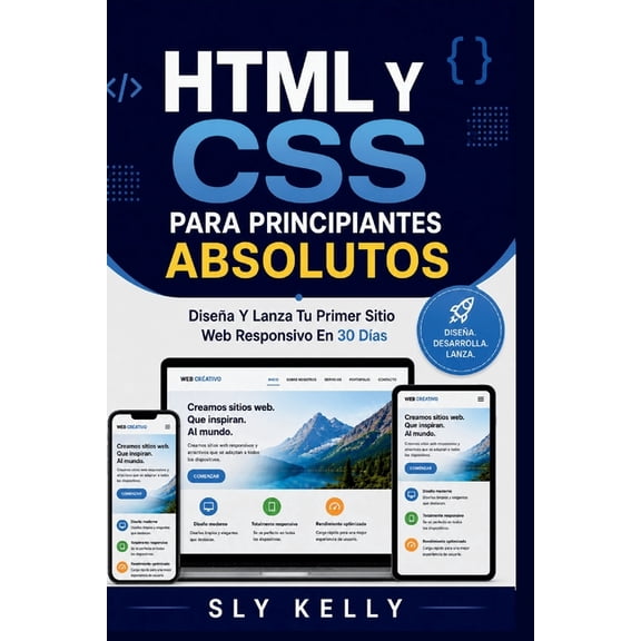 HTML Y CSS Para Principiantes Absolutos: Diseña Y Lanza Tu Primer Sitio Web Responsivo En 30 DÃas., (Paperback)