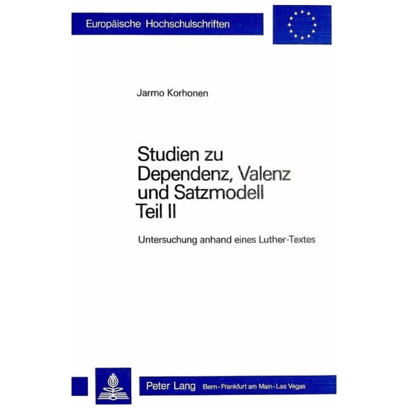 Europäische Hochschulschriften / European University Studies / Publications Universitaires Européenn: Studien zu Dependenz, Valenz und Satzmodell: Teil II: Untersuchung anhand eines Luther-Textes (Pap
