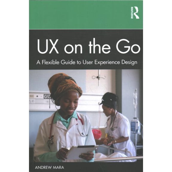 Pre-Owned UX on the Go: A Flexible Guide to User Experience Design, (Paperback)