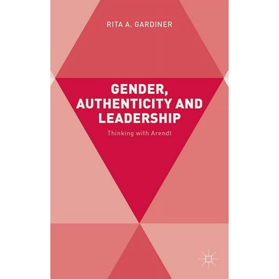 Gender, Authenticity and Leadership: Thinking with Arendt, (Hardcover)