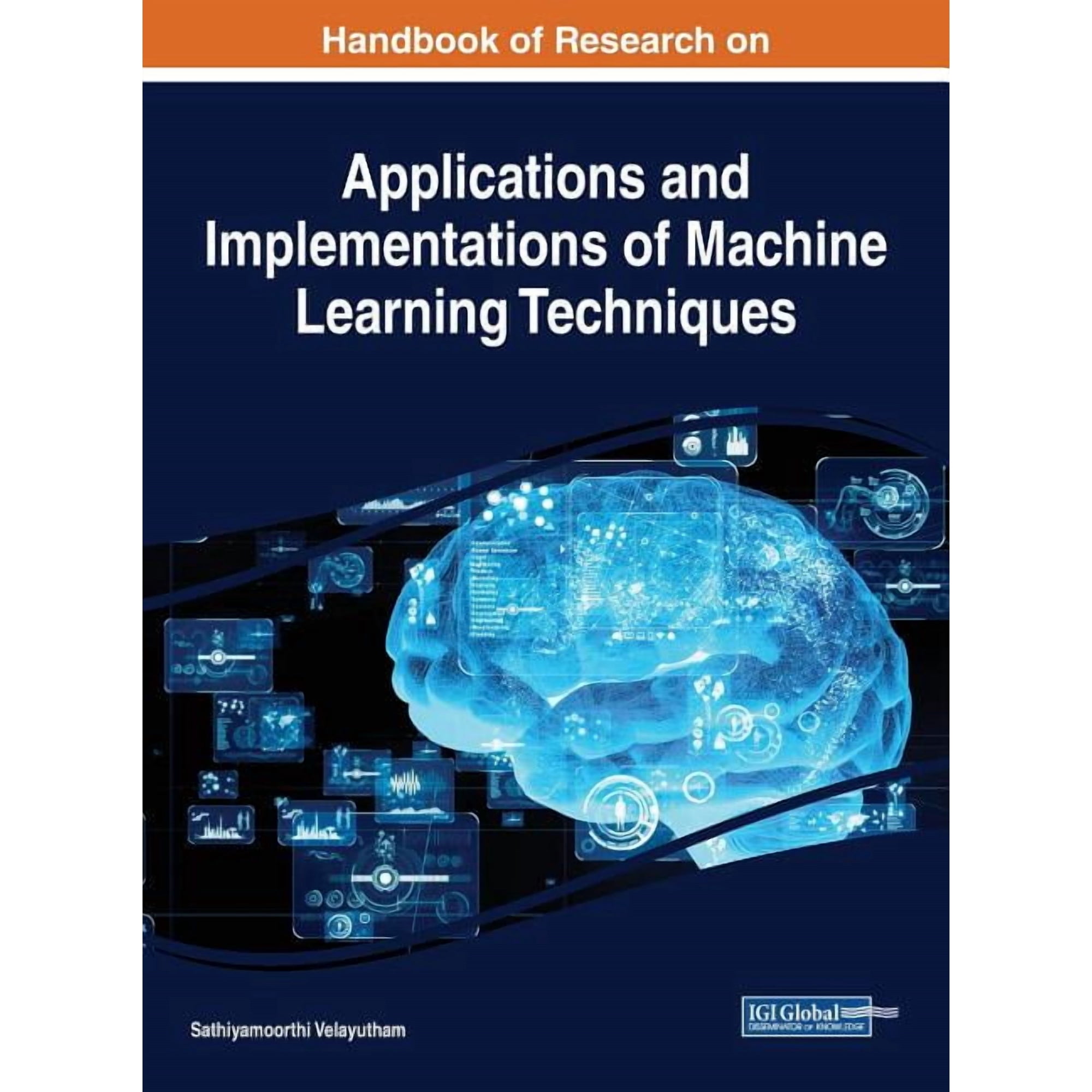 Handbook of Research on Applications and Implementations of Machine Learning Techniques (Hardcover)