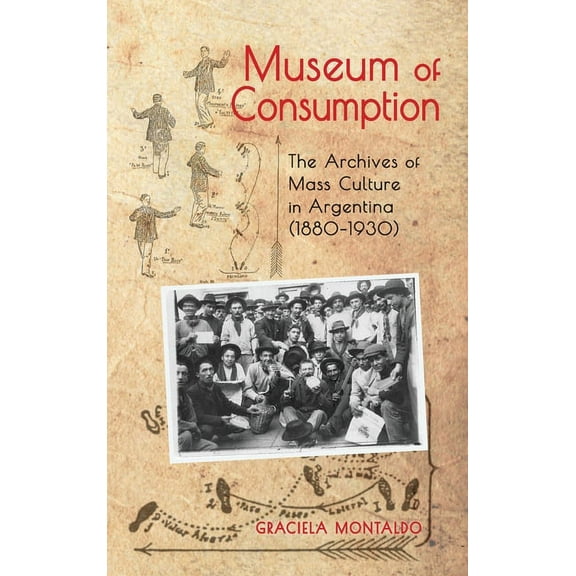 Cambria Latin American Literatures and Cultures: Museum of Consumption: The Archives of Mass Culture in Argentina (1880-1930) (Hardcover)