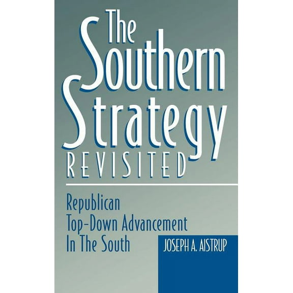In the 1990s The Southern Strategy Revisited: Republican Top-Down Advancement in the South, (Hardcover)