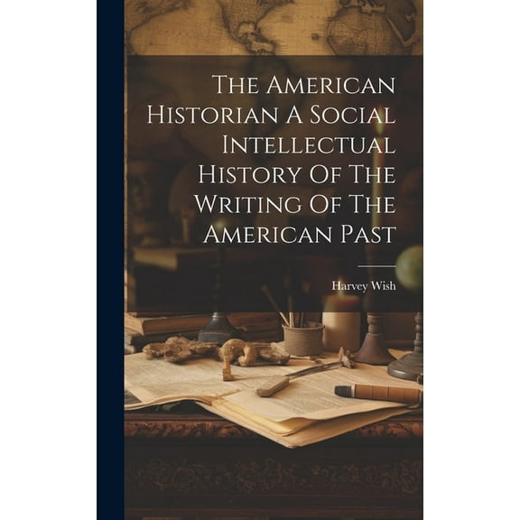 The American Historian A Social Intellectual History Of The Writing Of The American Past (Hardcover)