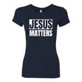 thumbnail image 2 of Jesus Matters Christian Love God Church | Womens Inspirational/Christian Slim Fit Junior Tee, Navy, Small, 2 of 3
