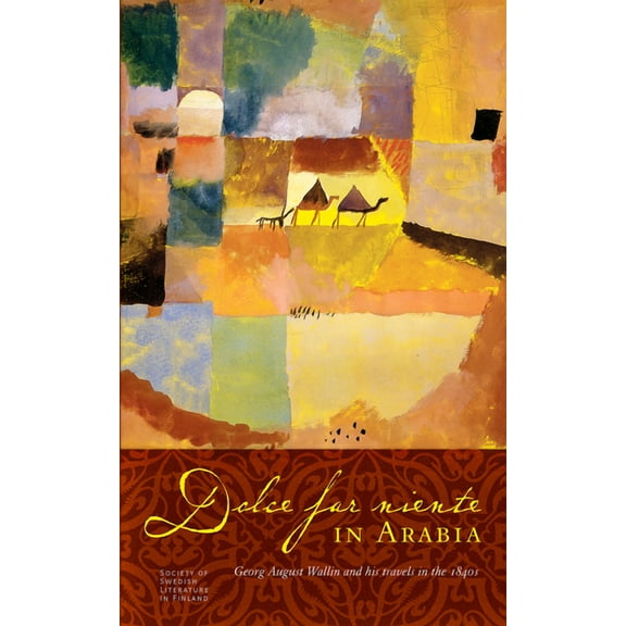 Dolce far niente in Arabia : Georg August Wallin and His Travels in the 1840s (Paperback)