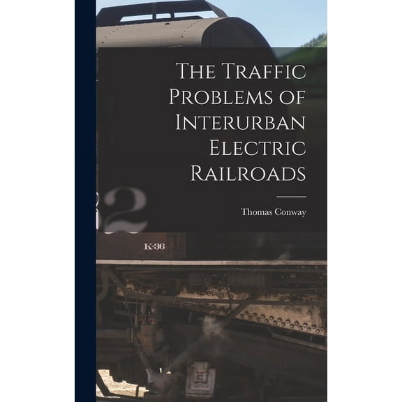 The Traffic Problems of Interurban Electric Railroads (Hardcover)