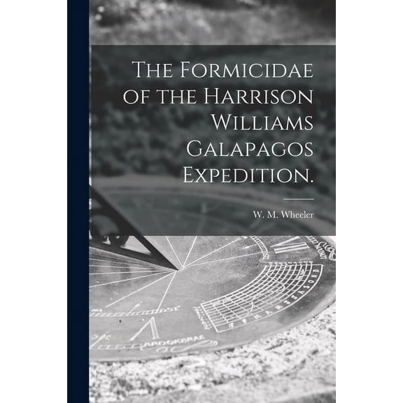 The Formicidae of the Harrison Williams Galapagos Expedition. (Paperback)