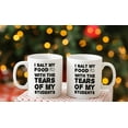 thumbnail image 6 of Tears of My Students - 11oz and 15oz Funny Coffee Mugs - The Best Funny Gift for Teacher from Students and Colleagues - Coffee Mugs and Cups with Sayings by, 6 of 6