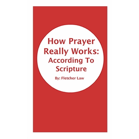 How Prayer Really Works: According To Scripture, (Paperback)