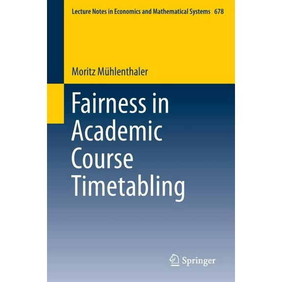Lecture Notes in Economic and Mathematic Fairness in Academic Course Timetabling, Book 678, (Paperback)