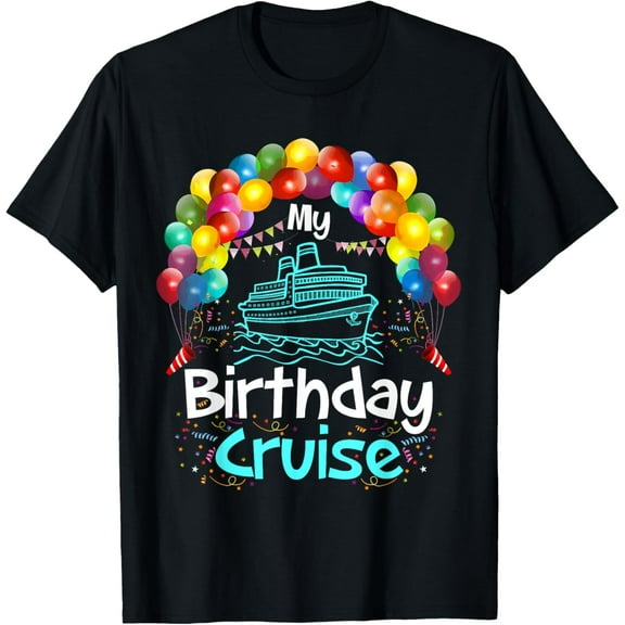 My Birthday Cruise Ship Party Men Women and Kids T-Shirt TShirt