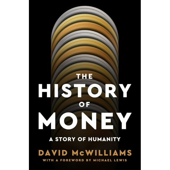 The History of Money: A Story of Humanity, with a Foreword by Michael Lewis (Hardcover)