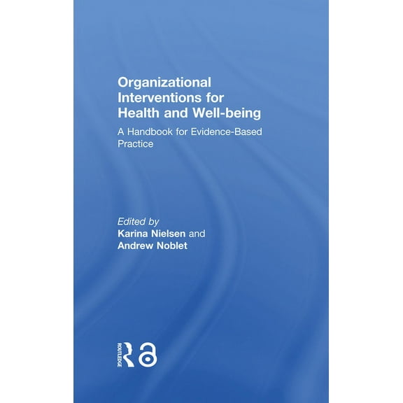 Routledge Psychological Interventions Organizational Interventions for Health and Well-Being: A Handbook for Evidence-Based Practice, (Hardcover)