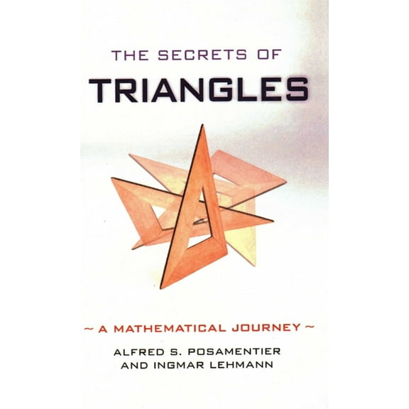 The Secrets of Triangles: A Mathematical Journey, (Hardcover)
