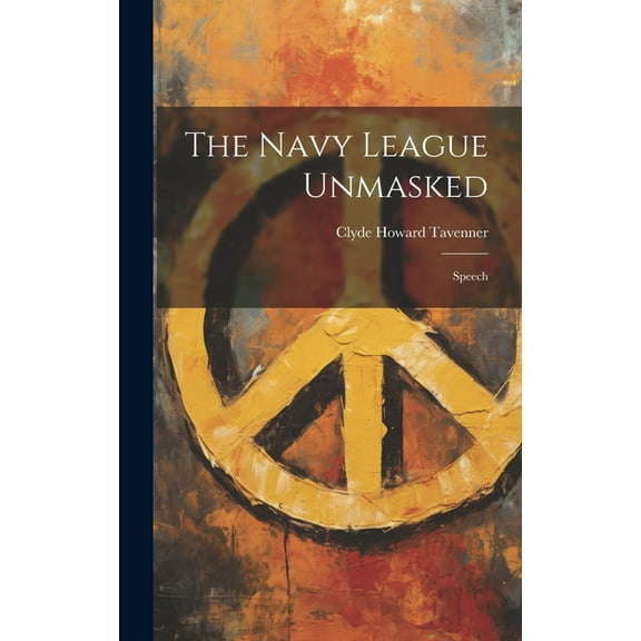 The Navy League Unmasked (Hardcover)