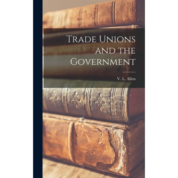 Trade Unions and the Government, (Hardcover)